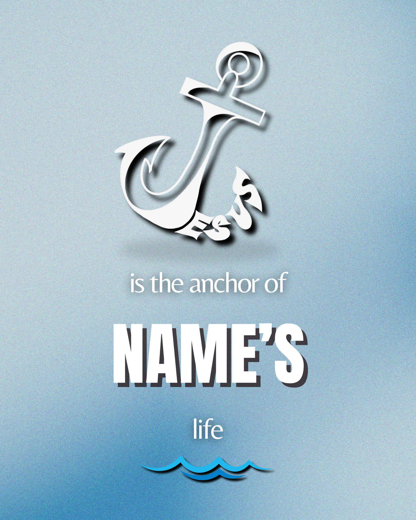 Personalized Poster PRINTABLE (Digital Download Only) "Jesus is the Anchor of ____ 's life"